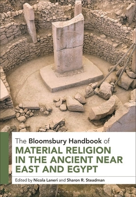 The Bloomsbury Handbook of Material Religion in the Ancient Near East and Egypt by Laneri, Nicola