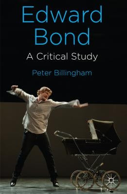 Edward Bond: A Critical Study by Billingham, P.