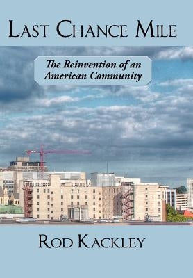 Last Chance Mile: The Reinvention of an American Community by Kackley, Rod