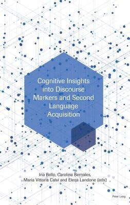 Cognitive Insights into Discourse Markers and Second Language Acquisition by Bello, Iria