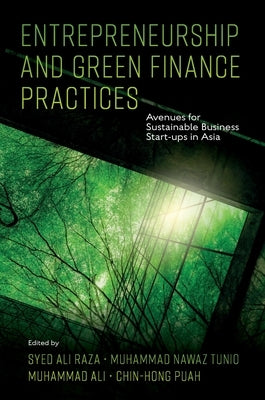 Entrepreneurship and Green Finance Practices: Avenues for Sustainable Business Start-Ups in Asia by Raza, Syed Ali