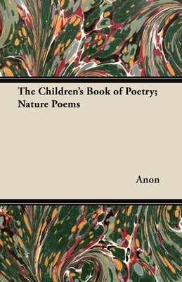 The Children's Book of Poetry; Nature Poems by Anon