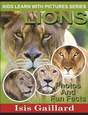 Lions: Photos and Fun Facts for Kids by Gaillard, Isis