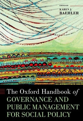 The Oxford Handbook of Governance and Public Management for Social Policy by Baehler, Karen J.
