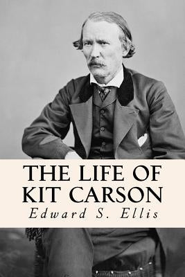 The Life of Kit Carson by Ellis, Edward S.