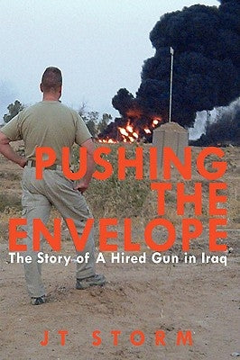 Pushing the Envelope: The Story of a Hired Gun in Iraq by Storm, Jt