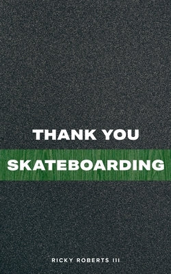 Thank You Skateboarding by Roberts, Ricky, III