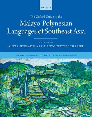 The Oxford Guide to the Malayo-Polynesian Languages of Southeast Asia by Adelaar, Alexander