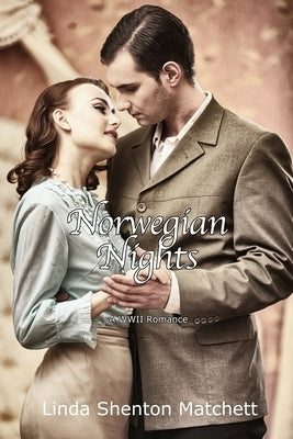 Norwegian Nights: A Christian World War II Romance by Shenton Matchett, Linda