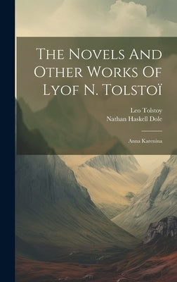 The Novels And Other Works Of Lyof N. Tolstoï: Anna Karenina by (Graf), Leo Tolstoy
