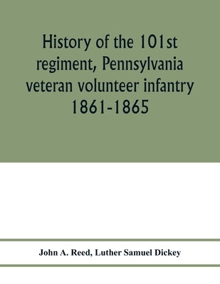 History of the 101st regiment, Pennsylvania veteran volunteer infantry 1861-1865 by A. Reed, John