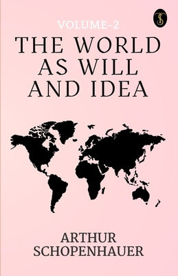 The World As Will And Idea Volume - 2 by Schopenhauer, Arthur