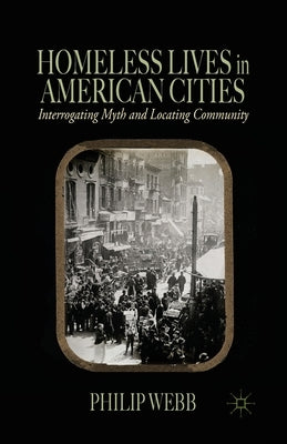 Homeless Lives in American Cities: Interrogating Myth and Locating Community by Webb, P.