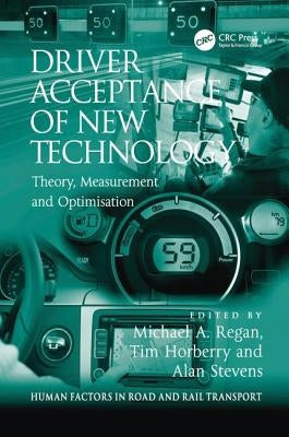 Driver Acceptance of New Technology: Theory, Measurement and Optimisation by Horberry, Tim