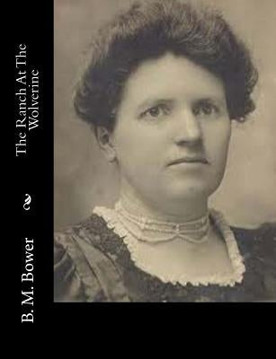 The Ranch At The Wolverine by Bower, B. M.