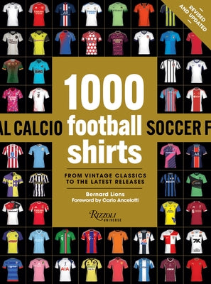 1000 Football Shirts Revised and Updated: From Vintage Classics to the Latest Releases by Lions, Bernard