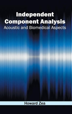 Independent Component Analysis: Acoustic and Biomedical Aspects by Zea, Howard