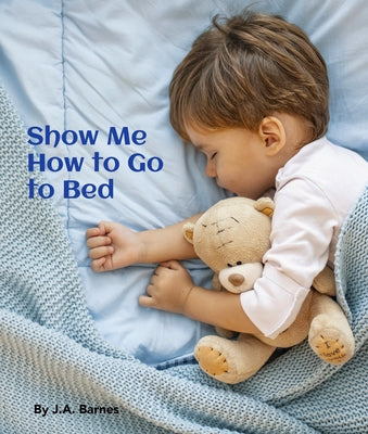 Show Me How to Go to Bed by Barnes, J. a.