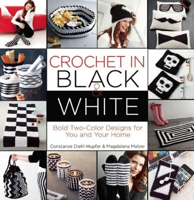 Crochet in Black-And-White: Bold Tow-Color Designs for You and Your Home by Melzer, Magdalena
