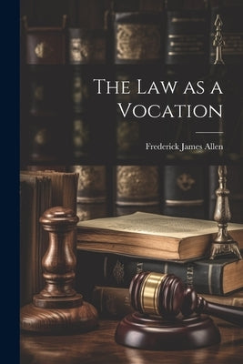 The Law as a Vocation by Allen, Frederick James