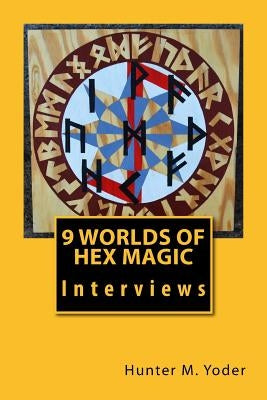 9 Worlds of Hex Magic: Interviews by Kaldenberg, Wyatt