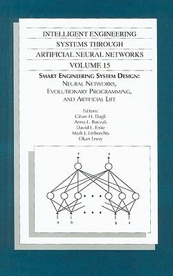 Intelligent Engineering Systems Through Artificial Neural Networks, Volume 15: Smart Engineering System Design: Neural Networks, Evolutionary Programm by Dagli, Cihan H.