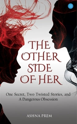 The Other Side of Her by Prem, Ashna