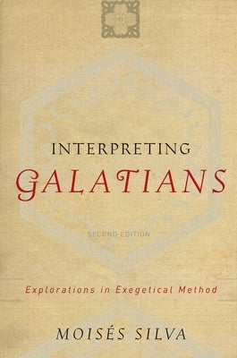 Interpreting Galatians: Explorations in Exegetical Method by Silva, Moisés