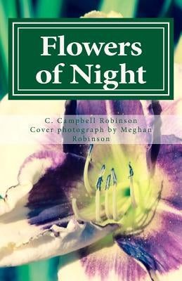 Flowers of Night: A Collection of Poems of Life, Death and the In-Between by Robinson, Meghan