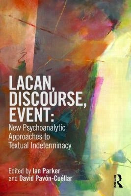 Lacan, Discourse, Event: New Psychoanalytic Approaches to Textual Indeterminacy by Parker, Ian