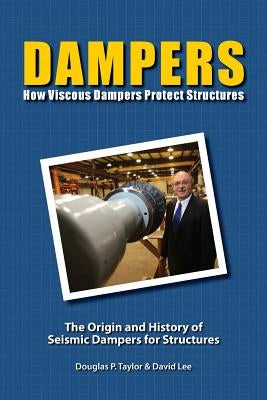 Dampers: How Viscous Dampers Protect Structures by Lee Ph. D., David