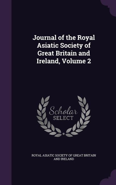 Journal of the Royal Asiatic Society of Great Britain and Ireland, Volume 2 by Royal Asiatic Society of Great Britain a