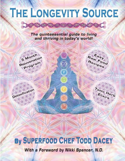 The Longevity Source: The quintessential guide to living and thriving in today's world! by Dacey, Superfood Chef Todd