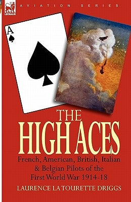 The High Aces: French, American, British, Italian & Belgian Pilots of the First World War 1914-18 by Driggs, Laurence La Tourette