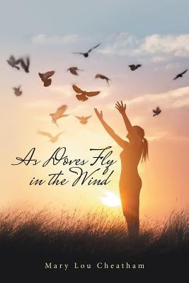 As Doves Fly in the Wind by Cheatham, Mary Lou