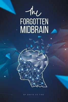 The Forgotten Midbrain by Ting, David Cs