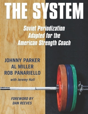 The System: Soviet Periodization Adapted for the American Strength Coach by Miller, Al