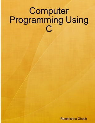 Computer Programming Using C by Ghosh, Ramkrishna