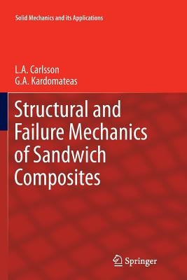 Structural and Failure Mechanics of Sandwich Composites by Carlsson, L. a.