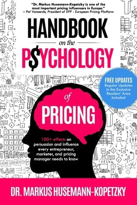 Handbook on the Psychology of Pricing: 100+ effects on persuasion and influence every entrepreneur, marketer and pricing manager needs to know by Husemann-Kopetzky, Markus