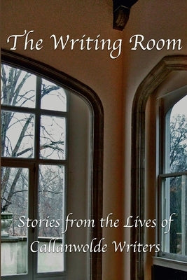 The Writing Room: Stories from the Lives of Callanwolde Writers by Writers, Callanwolde