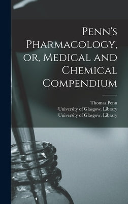 Penn's Pharmacology, or, Medical and Chemical Compendium [electronic Resource] by Penn, Thomas 1675 or 6-1755
