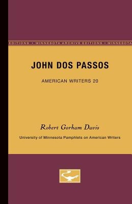 John DOS Passos - American Writers 20: University of Minnesota Pamphlets on American Writers by Davis, Robert Gorham
