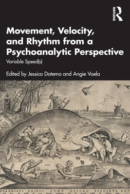 Movement, Velocity, and Rhythm from a Psychoanalytic Perspective: Variable Speed(s) by Datema, Jessica