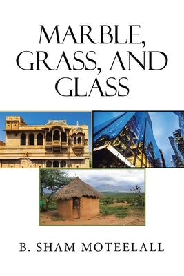 Marble, Grass, and Glass by Moteelall, B. Sham