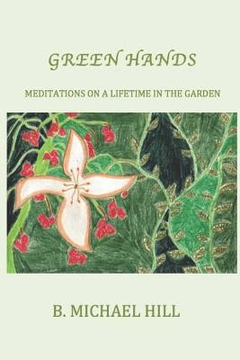 Green Hands: Meditations On A Lifetime In The Garden by Brown, K. Kurtiland
