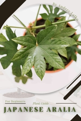 Japanese Aralia: Plant Guide by Lalko, Andrey