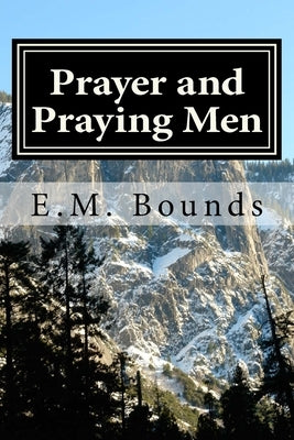 Prayer and Praying Men by Bounds, Edward M.