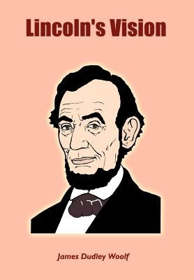 Lincoln's Vision by Woolf, James Dudley