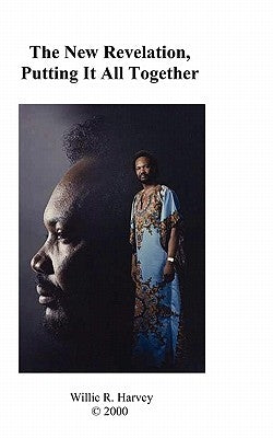 The New Revelation, Putting It All Together by Harvey, Willie R.